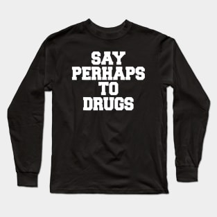 Say perhaps to drugs camiseta Long Sleeve T-Shirt